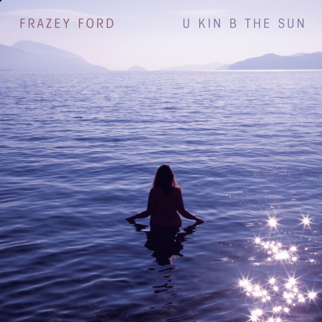 Frazey Ford - U kin b the sun.jpg